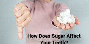How Does Sugar Affect Your Teeth?